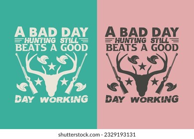 A Bad Day Hunting Still Beats A Good Day Working, Outdoor Hunting Shirt, Hunting Solves Most Of My Problems EPS, Deer Hunter Cut Files, deer hunting gift,