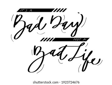 It's a bad day, not a bad life, hand lettering and greeting card, quote and font style