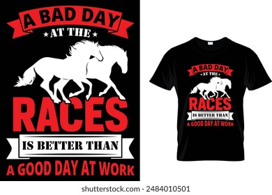 A bad day at the races is better than a good day at work Horse T Shirt