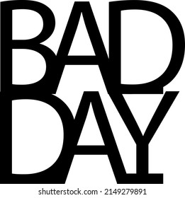 Bad Day text typography design graphic on white background.