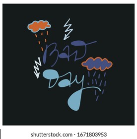bad day vector illustration clipart. hand drawn lettering. element for posters, t-shirts, cards, invitations, stickers, banners, advertisement. web page, site design. sad mood concept. 