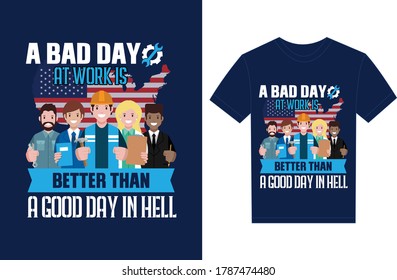 A Bad Day At Work Is Better Than A Good Day In Hell. Typography Vector graphic for t shirt. Vector Poster, typographic quote or t-shirt.
