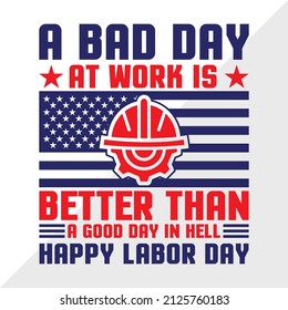 A Bad Day at Work is Better Than A Good Day In Hell Happy Labor Day holiday printable vector illustration