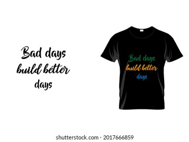 Bad days build better days T-shirt design. unique t shirt idea. abstract fashion. vintage pattern.eps