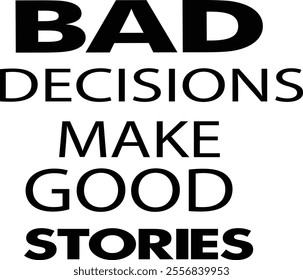 bad decisions make good stories shirt and t shirt