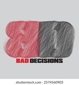 bad decisions typography graphic print , Abstract fashion drawing and creative design for t-shirts, mugs, graphic tee, sweatshirt, cases, etc. Illustration in modern style for clothes