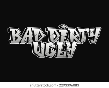 Bad Dirty Ugly - phrase, letters graffiti style. Vector hand drawn logo. Funny cool trippy phrase Bad Dirty Ugly, fashion, graffiti style print t-shirt, poster concept