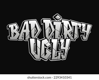 Bad Dirty Ugly - phrase, letters graffiti style. Vector hand drawn logo. Funny cool trippy phrase Bad Dirty Ugly, fashion, graffiti style print t-shirt, poster concept