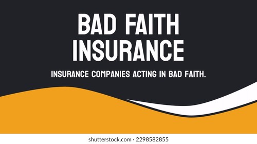 BAD FAITH INSURANCE - Insurance companies acting in bad faith towards policyholders.