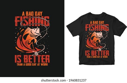 A bad fishing is better than a good day at works vector t-shirt and poster design, fishing typography design.