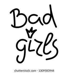 Bad girls.  Feminist conceptual poster. Graphic for t-shirt, text printing, vector printing.  ,Vector 