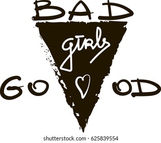 Bad Good Girls monochrome brush Fashion Slogan for T-shirt and apparels graphic vector Print.