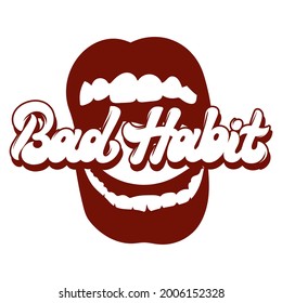Bad habit. Vector handwritten lettering with hand drawn illustration of screaling mouth. Template for card, poster, banner, print for t-shirt, pin, badge, patch.