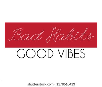 Bad habits, good vibes. Vector poster with inscription . Template for card, poster, banner, print for t-shirt, pin, badge, patch.