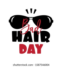 Bad hair day text- with sunglasses. Good for poster, banner , card, textile print.