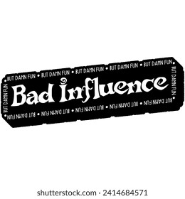 bad influence but damn fun black vector graphic and cut file