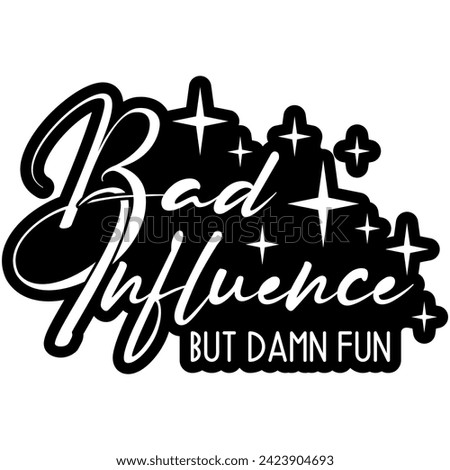 bad influence but damn fun black vector graphic design and cut file