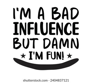 I Am A Bad Influence But Damn I'm Fun, Funny Planner For Work, T-shirt Design, Funny Mardi Gras Shirt, Mardi Gras Cut File, 2024 T-shirt Design, Design File For T-shirt