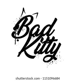 Bad Kitty with paint splashes and trails, poster and shirt design in black colors. Vector vintage letterpress grunge effect on white background