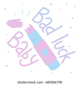 Bad luck baby. Funny feminism quote with lipstick illustration. Graphic design element. Feminist quote.Hand drawn lettering. Can be used as print for poster, t shirt, postcard.