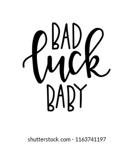 Bad luck baby Hand drawn typography poster or cards. Conceptual handwritten phrase.T shirt hand lettered calligraphic design. Inspirational vector