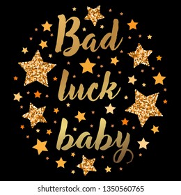 Bad luck baby.  Hand drawn motivation, inspiration phrase. Isolated print. 