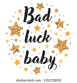 Bad luck baby.  Hand drawn motivation, inspiration phrase. Isolated print. 