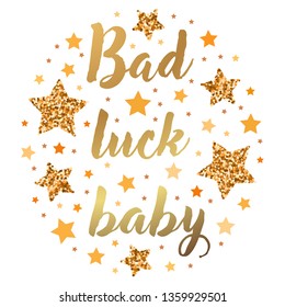 Bad luck baby.  Hand drawn motivation, inspiration phrase. Isolated print. 