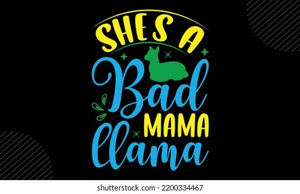 She’s A Bad Mama Llama - Llama T shirt Design, Hand lettering illustration for your design, Modern calligraphy, Svg Files for Cricut, Poster, EPS svg
