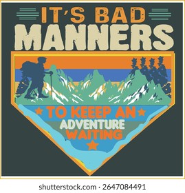 IT'S BAD MANNERS TO KEEP AN ADVENTURE WAITING -RETRO VINTAGE HIKING T SHIRT DESIGN -0001, EPS File format, size 4000X4000 pixel, Editable file, Printable graphic, 300 DPI (PPI), with background