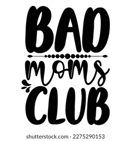 Bad Moms Club, Damentags-Shirt-Printvorlage, Typografie-Design für Mama-Mama-Mutter-Tochter-Großmutter-Dame Tante Mutter Leben Kind Bestes Mama-adorable Shirt