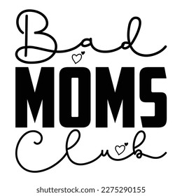 bad moms club, Mother's day shirt print template,  typography design for mom mommy mama daughter grandma girl women aunt mom life child best mom adorable shirt