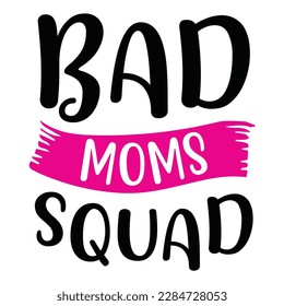 Bad moms squad, Mother's day shirt print template,  typography design for mom mommy mama daughter grandma girl women aunt mom life child best mom adorable shirt