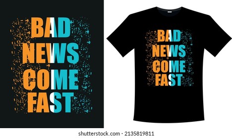 Bad News Come Fast Typography T Shirt Design