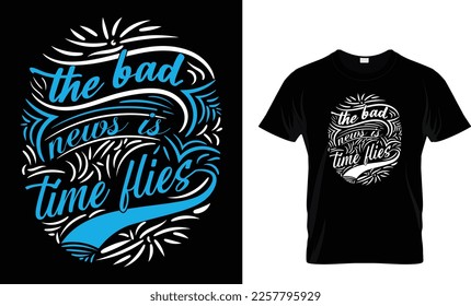 The bad news is time flies...Calligraphy t shirt design