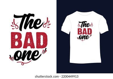 The Bad One Funny Quotes Vector T-shirt Design. Suitable For Tote Bags, Stickers, Mugs, Hats, And Merchandise