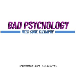 BAD PSYCHOLOGY ,Slogan graphic for t-shirt,vector