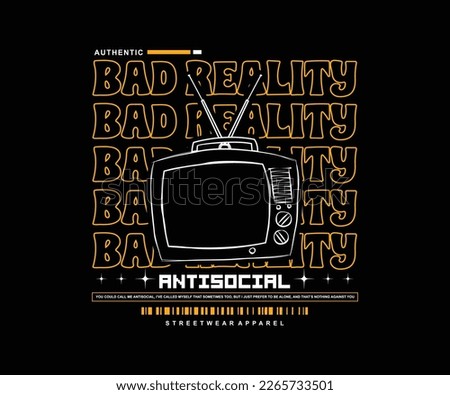 bad reality slogan retro graphic design, for streetwear and urban style t-shirts design, hoodies, etc