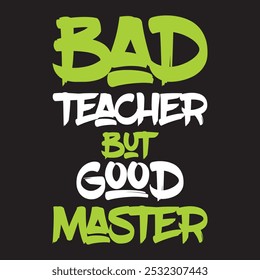 Bad Teacher But Good Master T-shirt Design