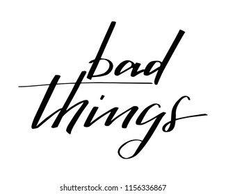 Bad things handwritten text lettering vector