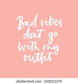 Bad Vibes Don't Go With My Outfit Inspirational Lettering Poster With Blush Pink Background. Vector Fashion Print Design.