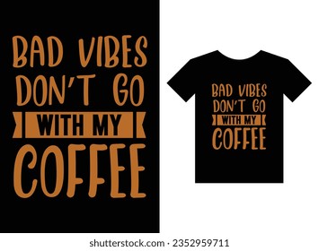 Bad Vibes don't go with my coffee Print Ready T-Shirt Design