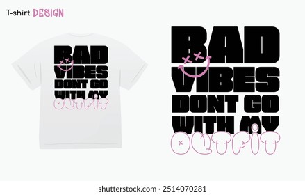 "Bad Vibes Dont Go With My Outfit" Urban Typography Street Art Graffiti Street wear, T-shirt mock up vector. Eps 10 vector