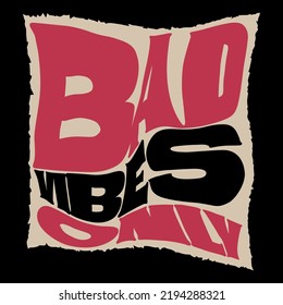 Bad Vibes Only.vector Illustration.hand Drawn Inscription Isolated On Black Background.decorative Distorted Letters.modern Typography Design Perfect For Poster,banner,card,sticker,web Design,etc