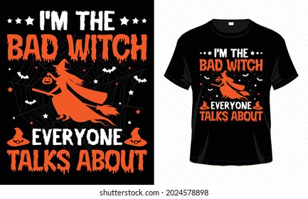 I'm The Bad Witch Everyone Talks About – Halloween T-shirt Design Vector. Good for Clothes, Greeting Card, Poster, and Mug Design.