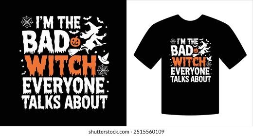 
I'm The Bad Witch Everyone Talks About Halloween T-shirt Design Vector