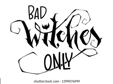 Bad Witches Only quote. Modern hand drawn script style lettering phrase. Logo, print, poster, card, t-short, invintation, smm isolated black design element.