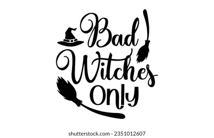 Bad witches only t  shirt Design