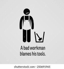 A Bad Workman Blames His Tools