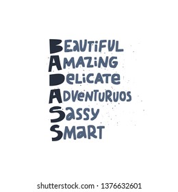 Badass acronym girl power t-shirt print. Smart word combination lettering. Badass hand drawn typography. Cool, smart, adventurous girl inspirational slogan, message postcard vector illustration